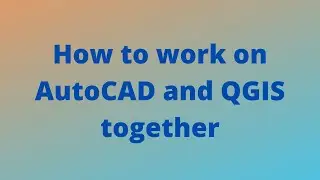 How to work on AutoCAD and QGIS together
