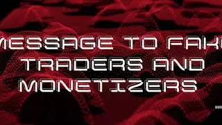 Message to fake traders and Monetizers