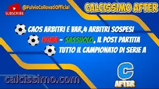 ARBITRI E VAR: LA SERIE A NEL CAOS - ROMA-SASSUOLO POST PARTITA - TUTTO IL CAMPIONATO