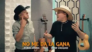 No Me Da La Gana Over V&aacute;squez & Rubiel Urrea