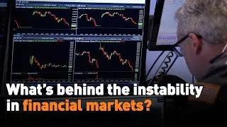What&rsquo;s behind the instability in financial markets?