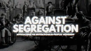 Against Segregation: approaching the British disabled peoples' movement