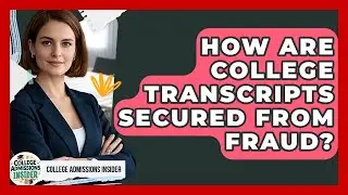 How Are College Transcripts Secured From Fraud? - College Admissions Insider