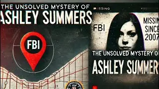 The Chilling Unsolved Disappearance of Ashley Summers | Missing Since 2007