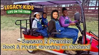 Roots & Fruits: Growing an Orchard! | Special Episode | Legacy Kids Season 2 Episode 1 | Fruit Trees