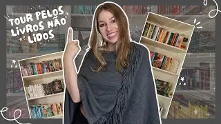 bookshelf tour pelos livros não lidos das estantes!