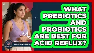 What Prebiotics And Probiotics Are Best For Acid Reflux? - Acid Reflux Support Hub