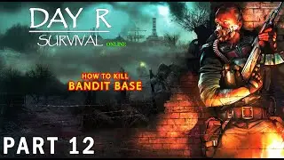 Attacking the Bandit Base | DAY R SURVIVAL: ONLINE &ndash; Walkthrough Gameplay &ndash; Part 12