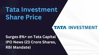 Tata Investment Share Price: Surges 8% plus on Tata Capital IPO News (23 Crore Shares, RBI Mandate)