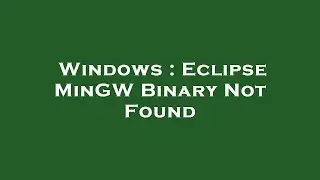 Windows : Eclipse MinGW Binary Not Found