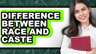 Difference Between Race and Caste 2025 - Full Guide