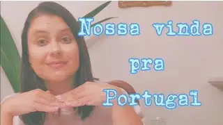 Nossa vinda para Portugal! Porque mudamos para Portugal!
