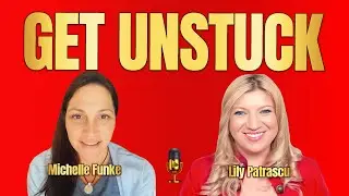 Get Unstuck - Michelle Funke and Lily Patrascu