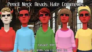 Pencil Neck Reads Hate Comments #114: The Red Teeth Spy Crushers Era