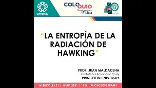 EAV 2021 | La entropía de la radiación Hawking | Prof. Juan Maldacena