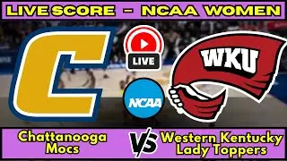 🔴 Chattanooga Mocs vs Western Kentucky Lady Toppers | NCAA Women&rsquo;s Basketball | Live Score  Dec 20