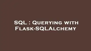SQL : Querying with Flask-SQLAlchemy