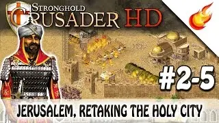 Jerusalem, Retaking The Holy City - STRONGHOLD CRUSADER HD - Saladin's Conquest - CHAPTER 5