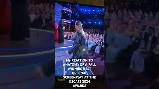 My REACTION TO ANATOMY OF A FALL WINNING BEST ORIGINAL SCREENPLAY AT THE OSCARS 2024 AWARDS