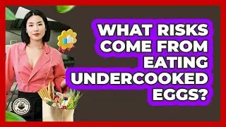What Risks Come From Eating Undercooked Eggs?
