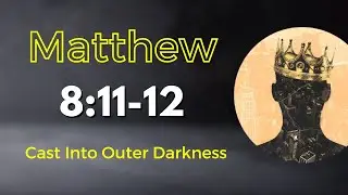 What Does Matthew 8:11-12 Really Mean? - Cast Into Outer Darkness