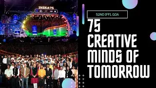 How was 52nd IFFI, Goa? | Experience to be one of the &lsquo;75 creative minds of tomorrow&rsquo;
