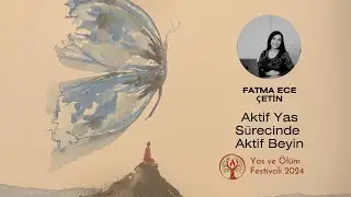Fatma Ece Çetin / Aktif Yas Sürecinde Aktif Beyin