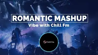Bollywood Romantic Mashup || Vibe with Chill Fm  #ncsbollywood #ncsbollywoodsong #chillfm