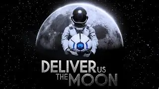 Deliver Us The Moon | 2019 | v1.0.3 | Playthrough | Part 1