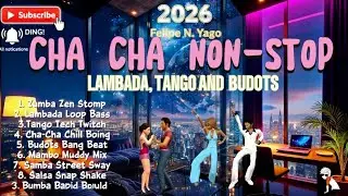 CHA CHA NON- STOP &bull; LAMBADA, TANGO, AND BUDOTS | ZUMBA, BALLROOM, SALSA, MAMBO |REMIX|FELIPE N. YAGO