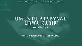 CRBC-KIGALI 21st Nov 2021 || Umuntu atabyawe ubwakabiri Yohana 3:1-8