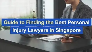Guide to Finding the Best Personal Injury Lawyers in Singapore