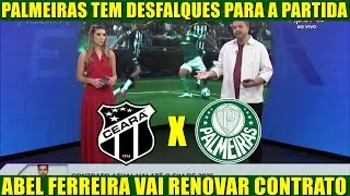 💚🤍 CEARÁ X PALMEIRAS! ⚠️ ABEL FERREIRA TEM DESFALQUES IMPORTANTES PARA A PARTIDA DE DOMINGO! 😱🔥