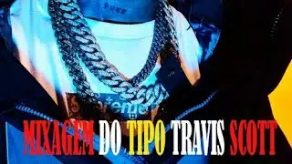 Mixagem do tipo Travis Scott🔥🔥🚀😍🎶