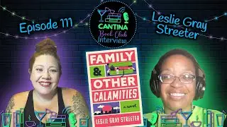 Episode 111 - Leslie Gray Streeter: Family & Other Calamities