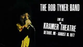 The Rob Tyner Band - Kick Out the Jams - Live at the Kramer Theatre - August 10, 1977