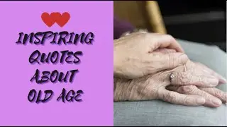 INSPIRING QUOTES ABOUT OLD AGE