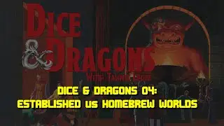 Dice & Dragons - Episode 04: Existing vs Homebrew Worlds