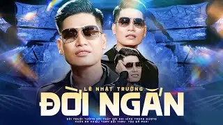 TOP 10 NHẠC ĐỜI Hay Nhất Của Ca Nhạc Sĩ LÊ NHẬT TRƯỜNG | Đời Ngắn, Thấm Đời, Nếm Đời, Men Đời...