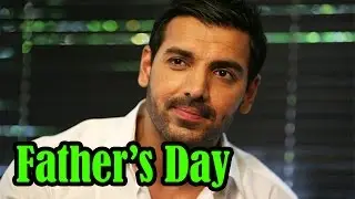 John Abraham Speaks Up On Father&rsquo;s Day