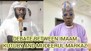 DEBATE BETWEEN IMAAM KUTUBY AND MUDEERUL-MARKAZ, SO INTERESTING 