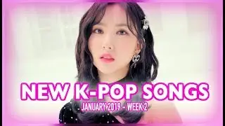NEW K-POP SONGS | JANUARY 2019 (WEEK 2)