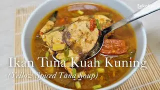 Ikan Tuna Kuah Kuning | Yellow Spiced Tuna Soup : Resep Sederhana  Segar & Gurih