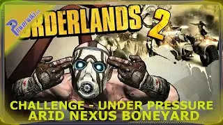 Borderlands 2 - Under Pressure - Challenge - Arid Nexus Boneyard