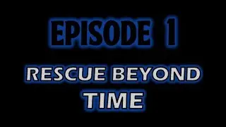 OPERATION SSH Ci-Fi | Episode 1 | Rescue Beyond Time