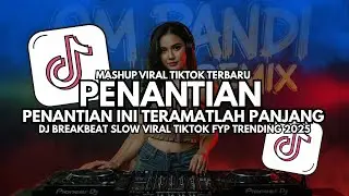 DJ Penantian - Penantian Ini Teramatlah Panjang - DJ Breakbeat Slow Full Bass Viral TikTok FYP 2025
