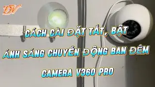  C&aacute;ch c&agrave;i đặt &aacute;nh s&aacute;ng chuyển động camera V360 Pro mới nhất 