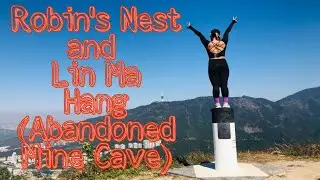 Robin's Nest and Lin Ma Hang(Abandoned Mine Cave)