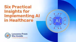 Six Practical Insights for Implementing AI in Healthcare