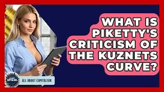 What Is Piketty's Criticism Of The Kuznets Curve? - All About Capitalism